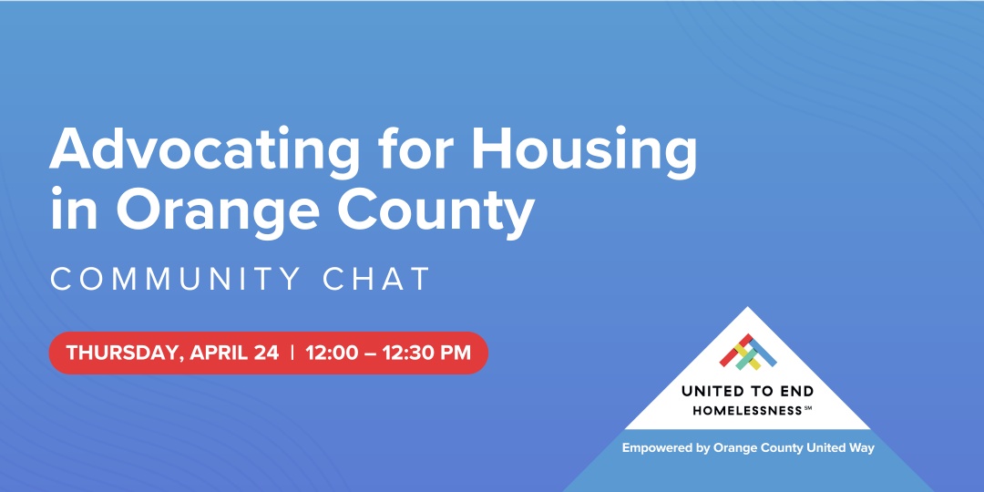 Advocating for Housing in Orange County: Community Chat. Thursday, April 24, 2025, 12:00–12:30 p.m.