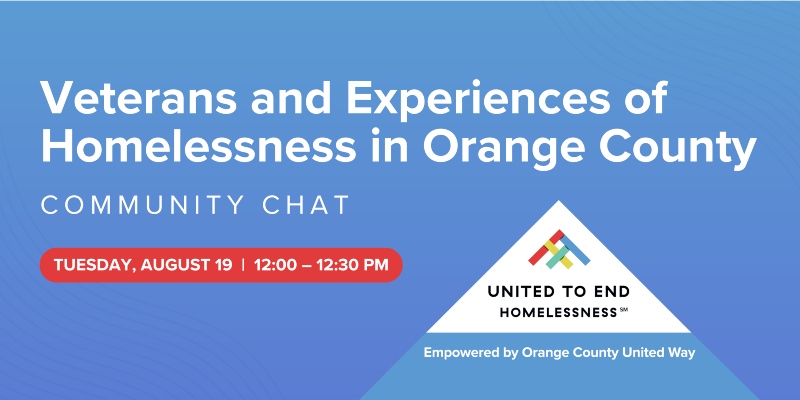 Veterans and Experiences of Homelessness in Orange County Community Chat by United to End Homelessness, August 19, 12:00–12:30 PM.