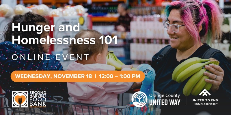 United to End Homelessness and Second Harvest Food Bank of Orange County present Hunger and Homelessness 101. Wednesday, November 18, 2026 from noon to 1:00 PM via Zoom.